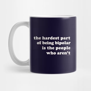 The Hardest Part of Being Bipolar Mug